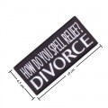 How Do You Spell Relief Divorce Embroidered Sew On Patch